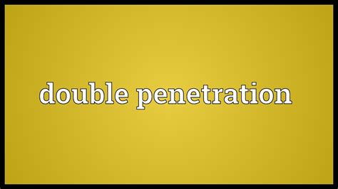 fuck you dp|DOUBLE PENETRATION Definition & Meaning